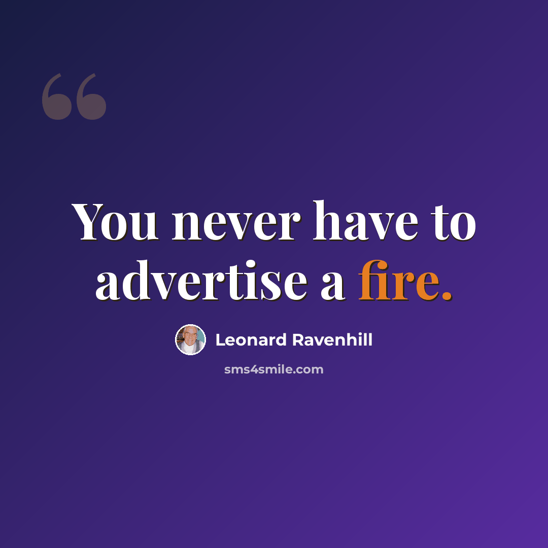 “You never have to advertise a fire.” quote by Leonard Ravenhill