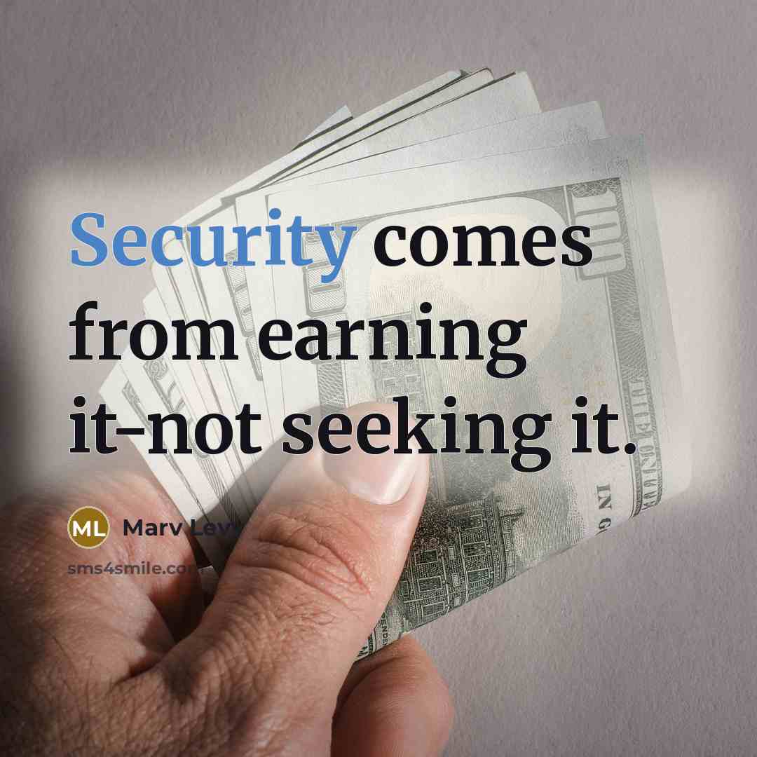 “Security comes from earning it-not seeking it.” quote by Marv Levy