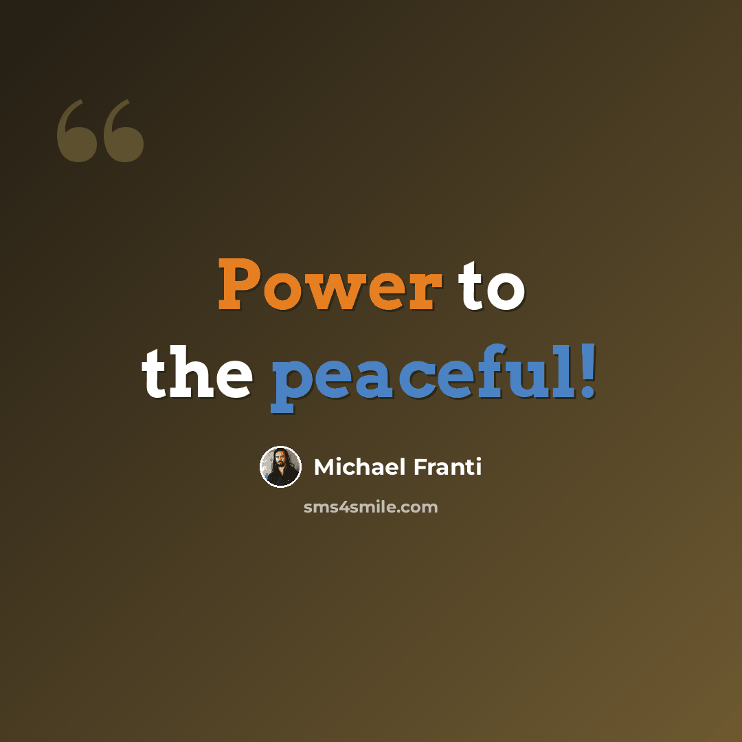 “Power to the peaceful!” quote by Michael Franti