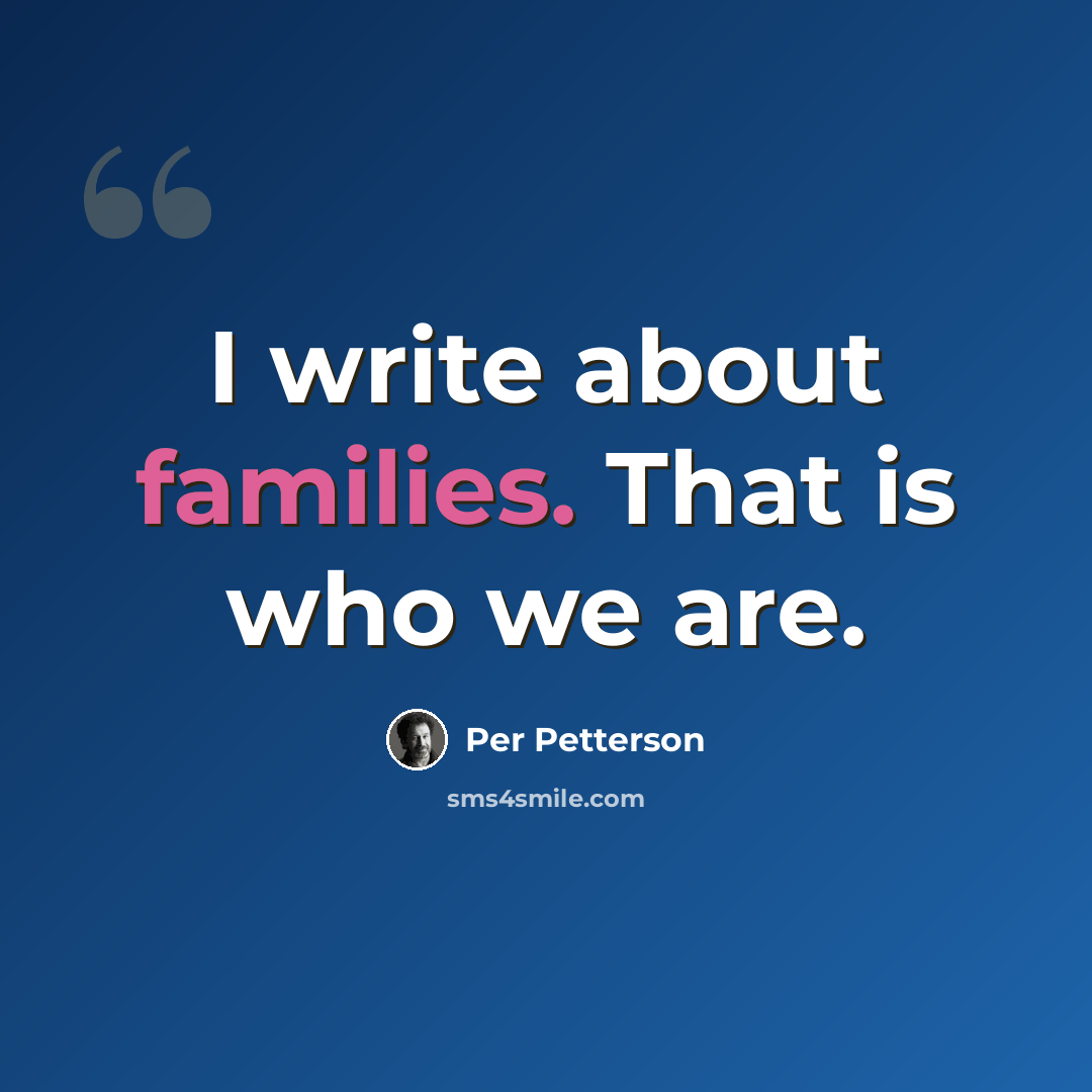 “I write about families. That is who we are.” quote by Per Petterson