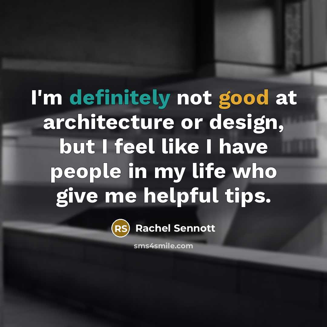 “I'm definitely not good at architecture or design, but I feel like I have people in my life who give me helpful tips.” quote by Rachel Sennott