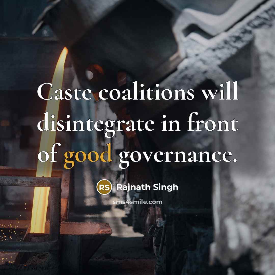 “Caste coalitions will disintegrate in front of good governance.” quote by Rajnath Singh