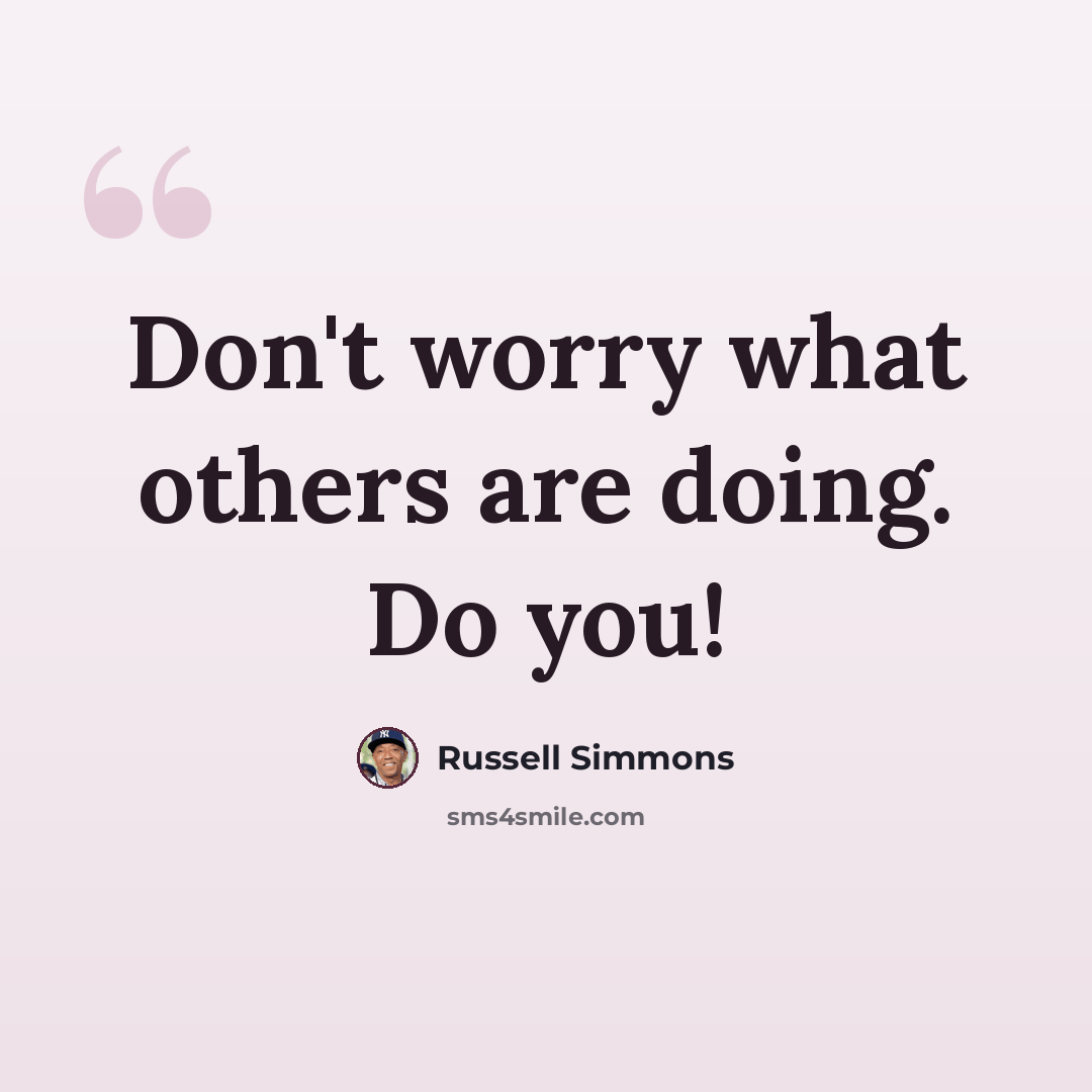 “Don't worry what others are doing. Do you!” quote by Russell Simmons