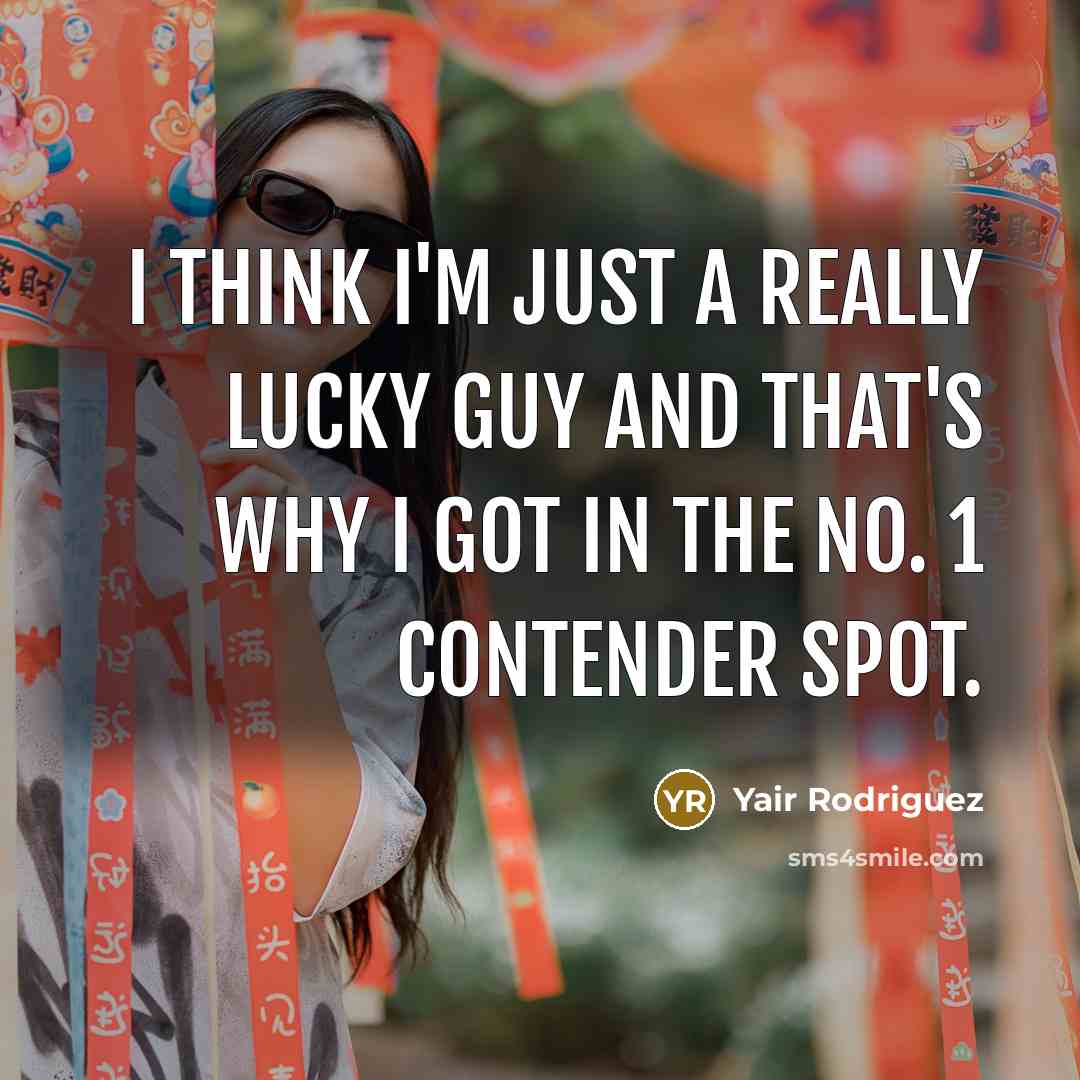“I think I'm just a really lucky guy and that's why I got in the No. 1 contender spot.” quote by Yair Rodriguez