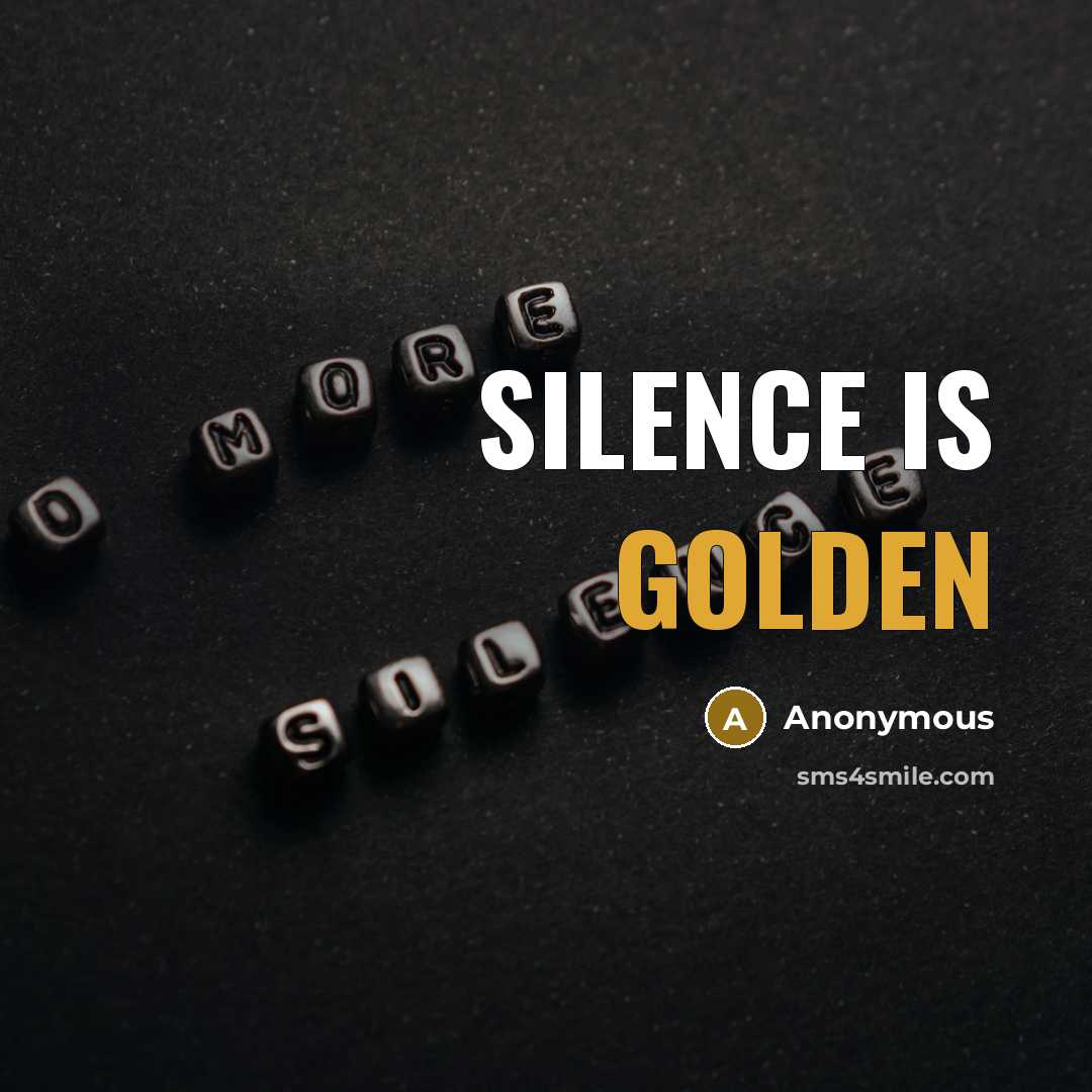 “Silence is golden” quote by Anonymous