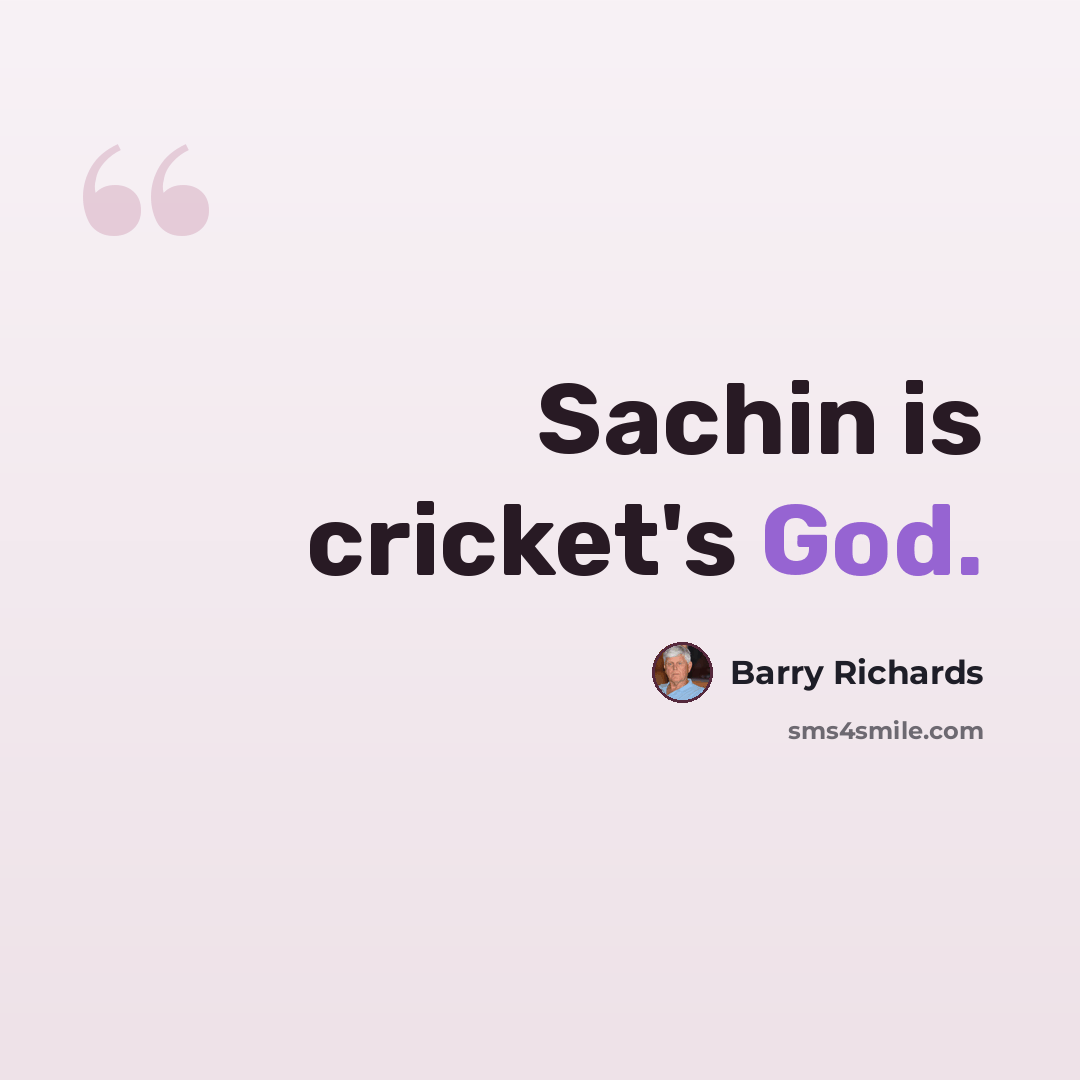 “Sachin is cricket's God.” quote by Barry Richards