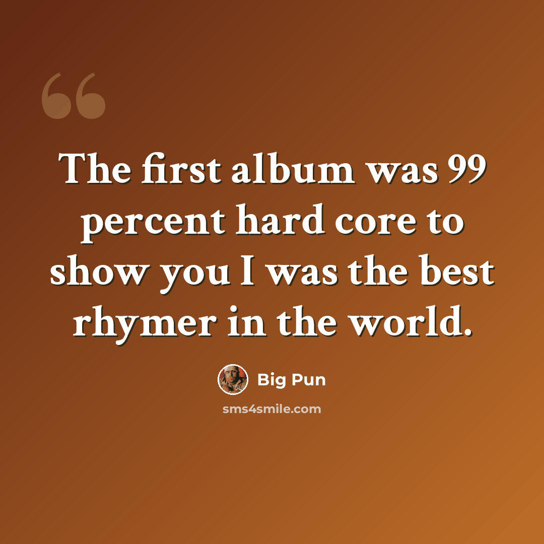 “The first album was 99 percent hard core to show you I was the best rhymer in the world.” quote by Big Pun
