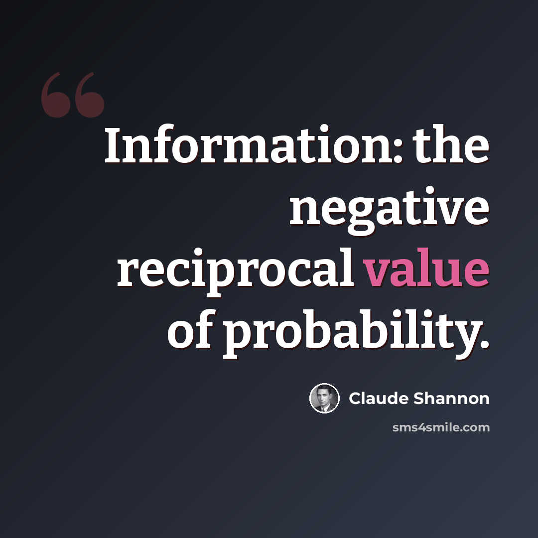 “Information: the negative reciprocal value of probability.” quote by Claude Shannon