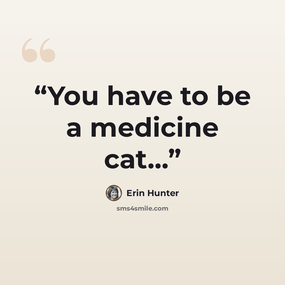 “You have to be a medicine cat…” quote by Erin Hunter