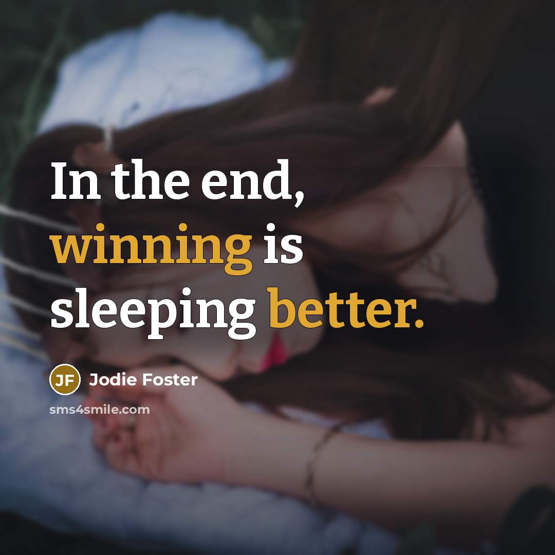 “In the end, winning is sleeping better.” quote by Jodie Foster