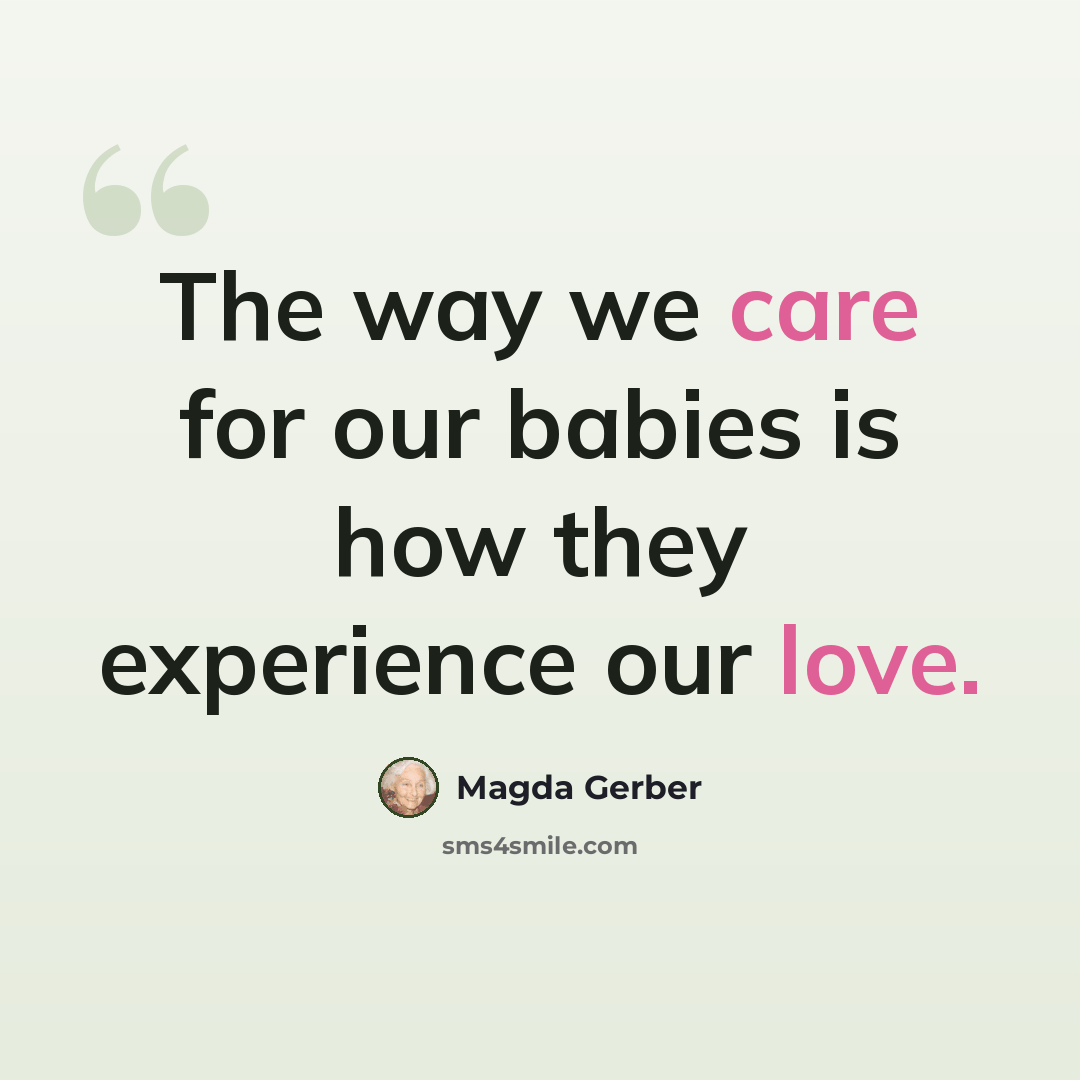 “The way we care for our babies is how they experience our love.” quote by Magda Gerber