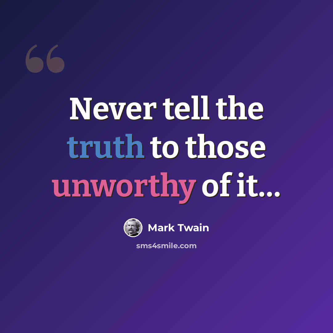 “Never tell the truth to those unworthy of it…” quote by Mark Twain