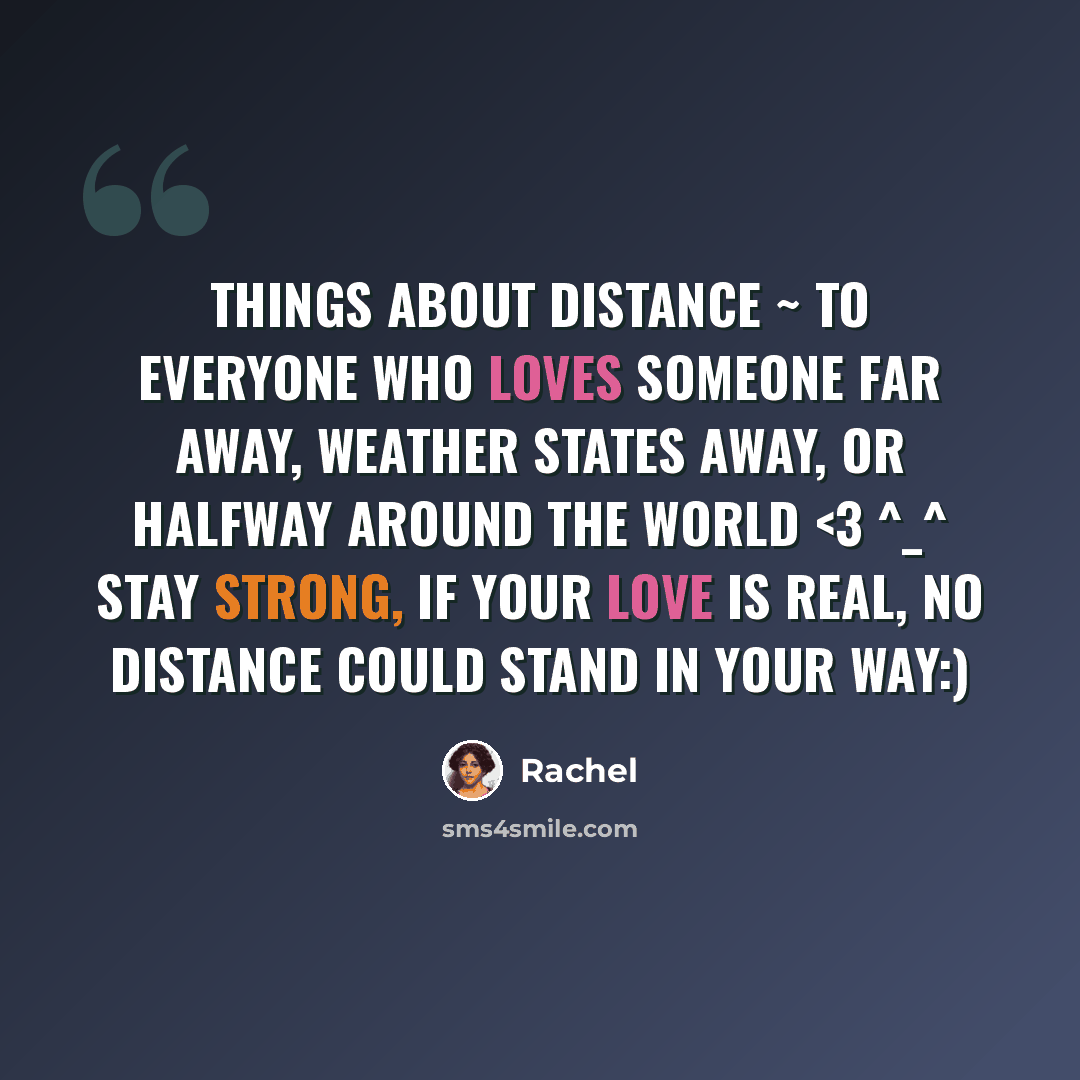 “Things About Distance ~ To everyone who loves someone far away, weather states away, or halfway around the world” quote by Rachel