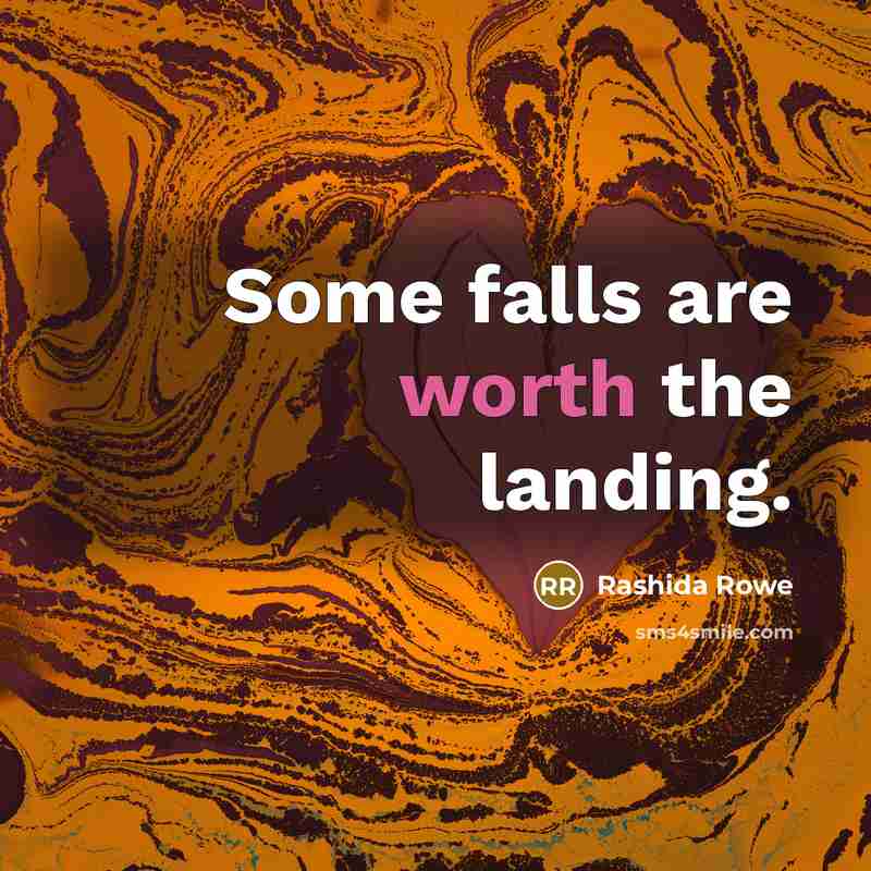 “Some falls are worth the landing.” quote by Rashida Rowe