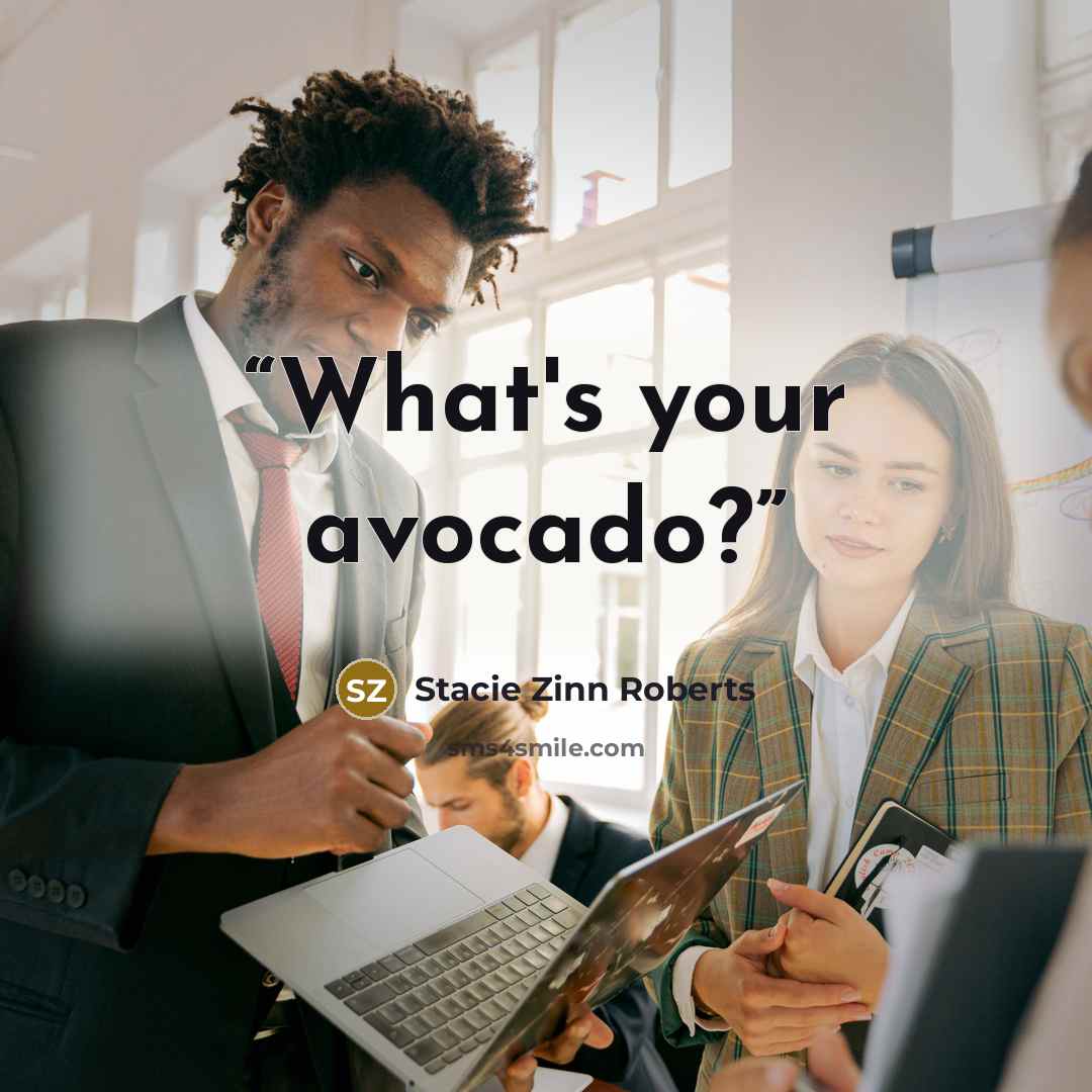 “What's your avocado?” quote by Stacie Zinn Roberts