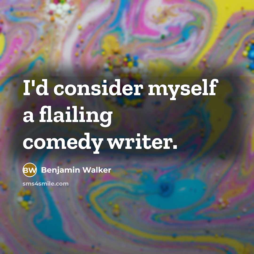 “I'd consider myself a flailing comedy writer.” quote by Benjamin Walker