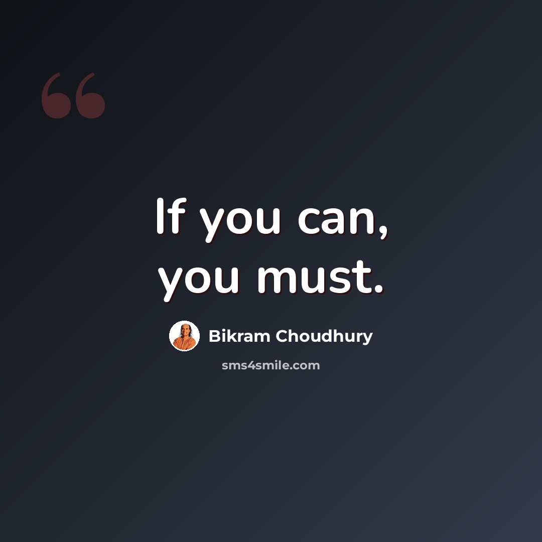 “If you can, you must.” quote by Bikram Choudhury