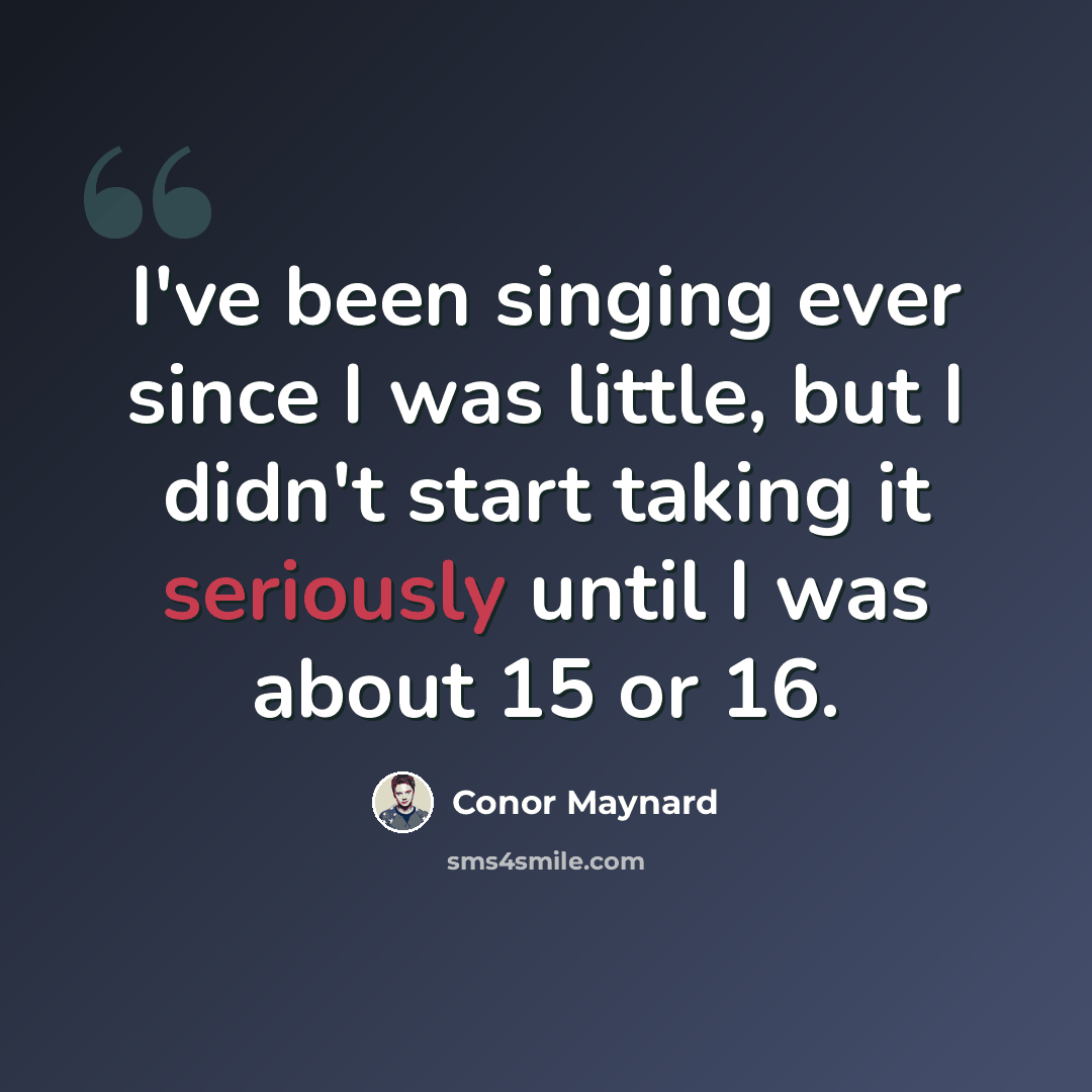 “I've been singing ever since I was little, but I didn't start taking it seriously until I was about 15 or 16.” quote by Conor Maynard