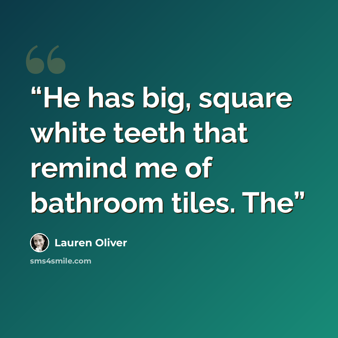 “He has big, square white teeth that remind me of bathroom tiles. The” quote by Lauren Oliver