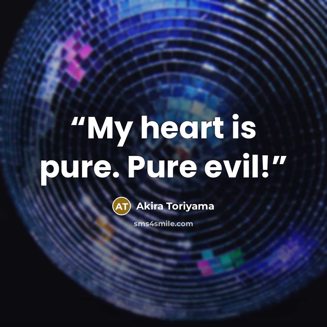 “My heart is pure. Pure evil!” quote by Akira Toriyama