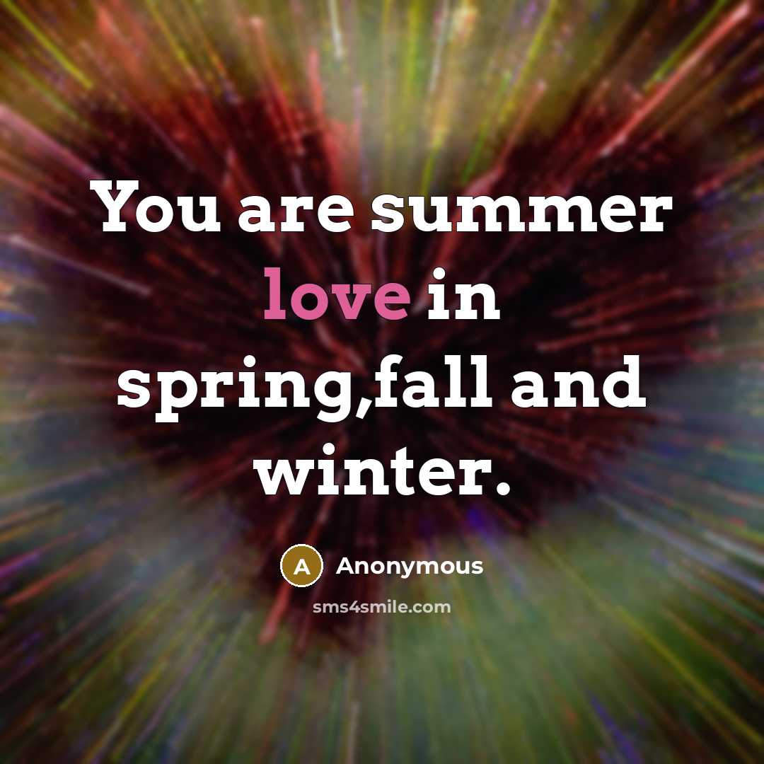 “You are summer love in spring,fall and winter.” quote by Anonymous