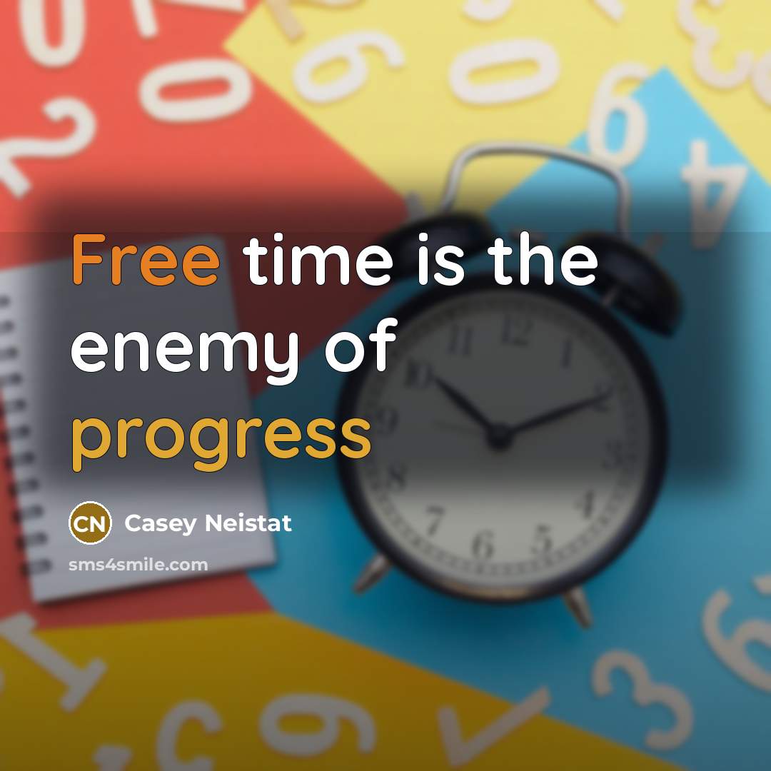 “Free time is the enemy of progress” quote by Casey Neistat