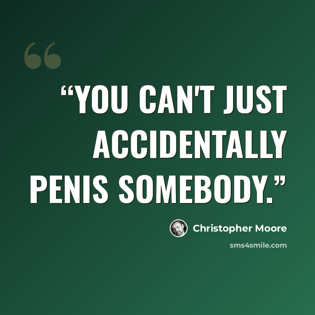 “You can't just accidentally penis somebody.” quote by Christopher Moore