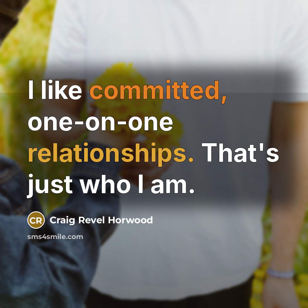 “I like committed, one-on-one relationships. That's just who I am.” quote by Craig Revel Horwood