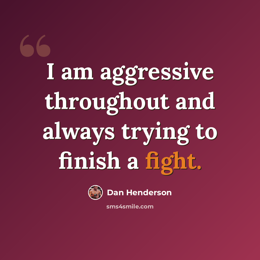 “I am aggressive throughout and always trying to finish a fight.” quote by Dan Henderson