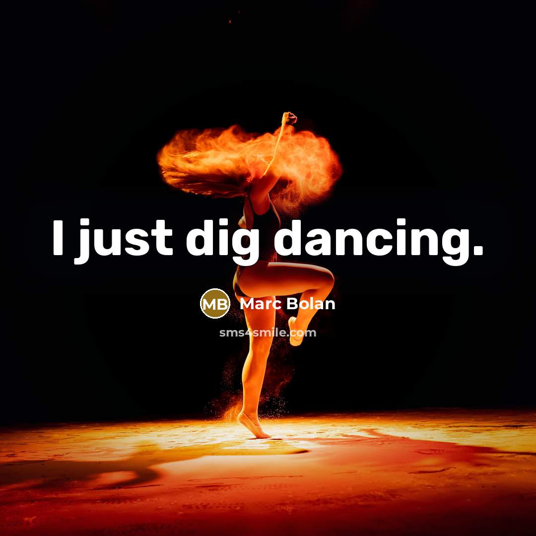 “I just dig dancing.” quote by Marc Bolan