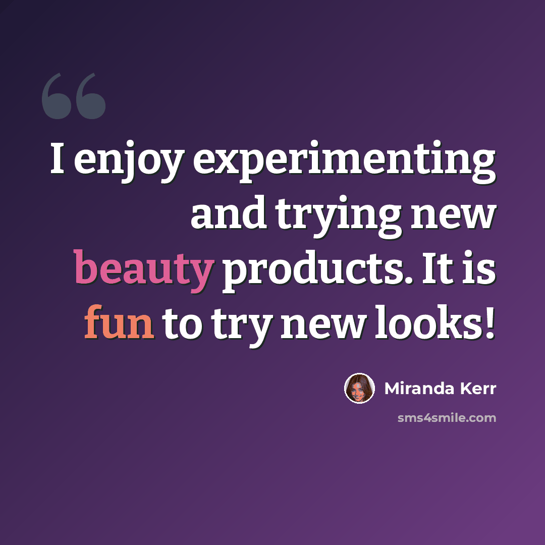 “I enjoy experimenting and trying new beauty products. It is fun to try new looks!” quote by Miranda Kerr