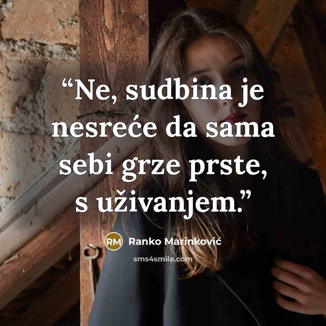 “Ne, sudbina je nesreće da sama sebi grze prste, s uživanjem.” quote by Ranko Marinković