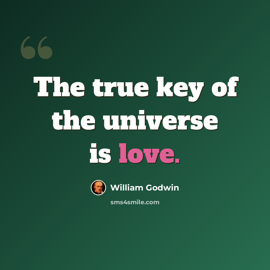 “The true key of the universe is love.” quote by William Godwin