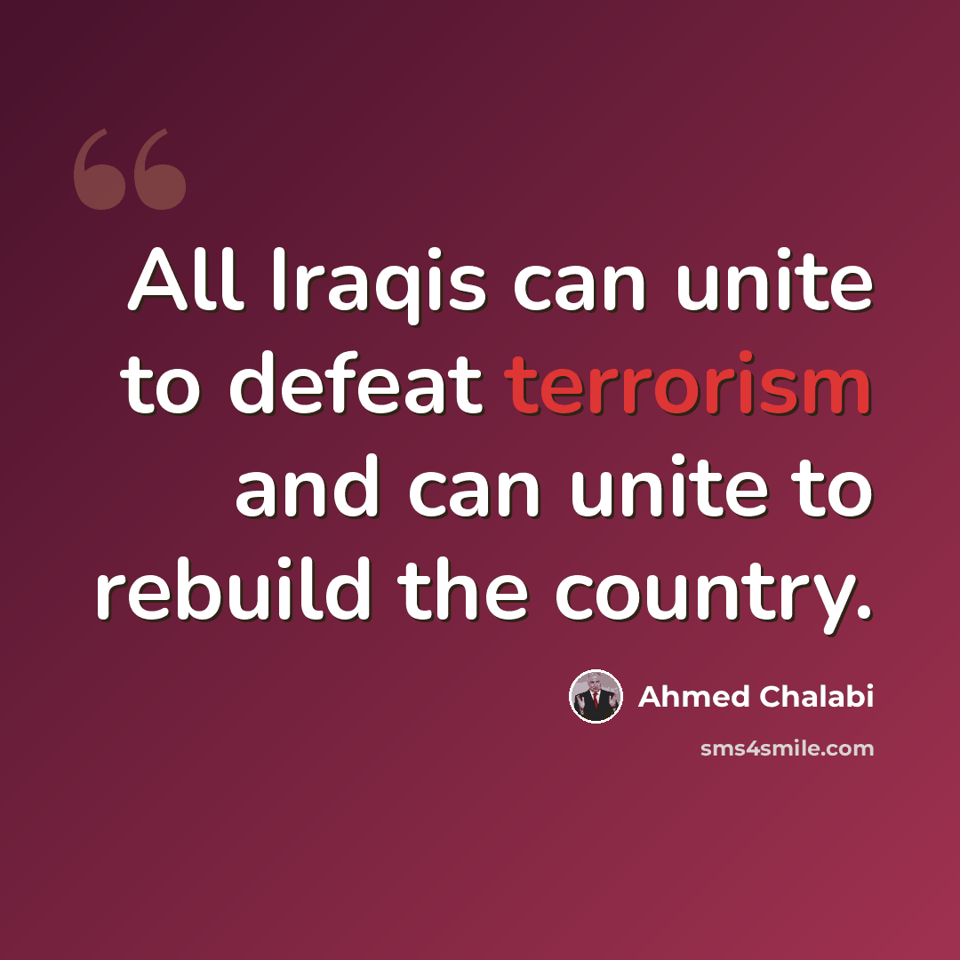 “All Iraqis can unite to defeat terrorism and can unite to rebuild the country.” quote by Ahmed Chalabi