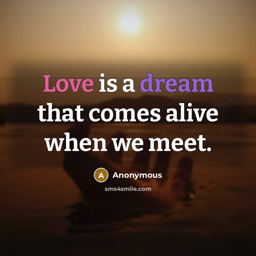 “Love is a dream that comes alive when we meet.” quote by Anonymous