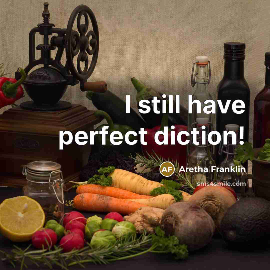 “I still have perfect diction!” quote by Aretha Franklin