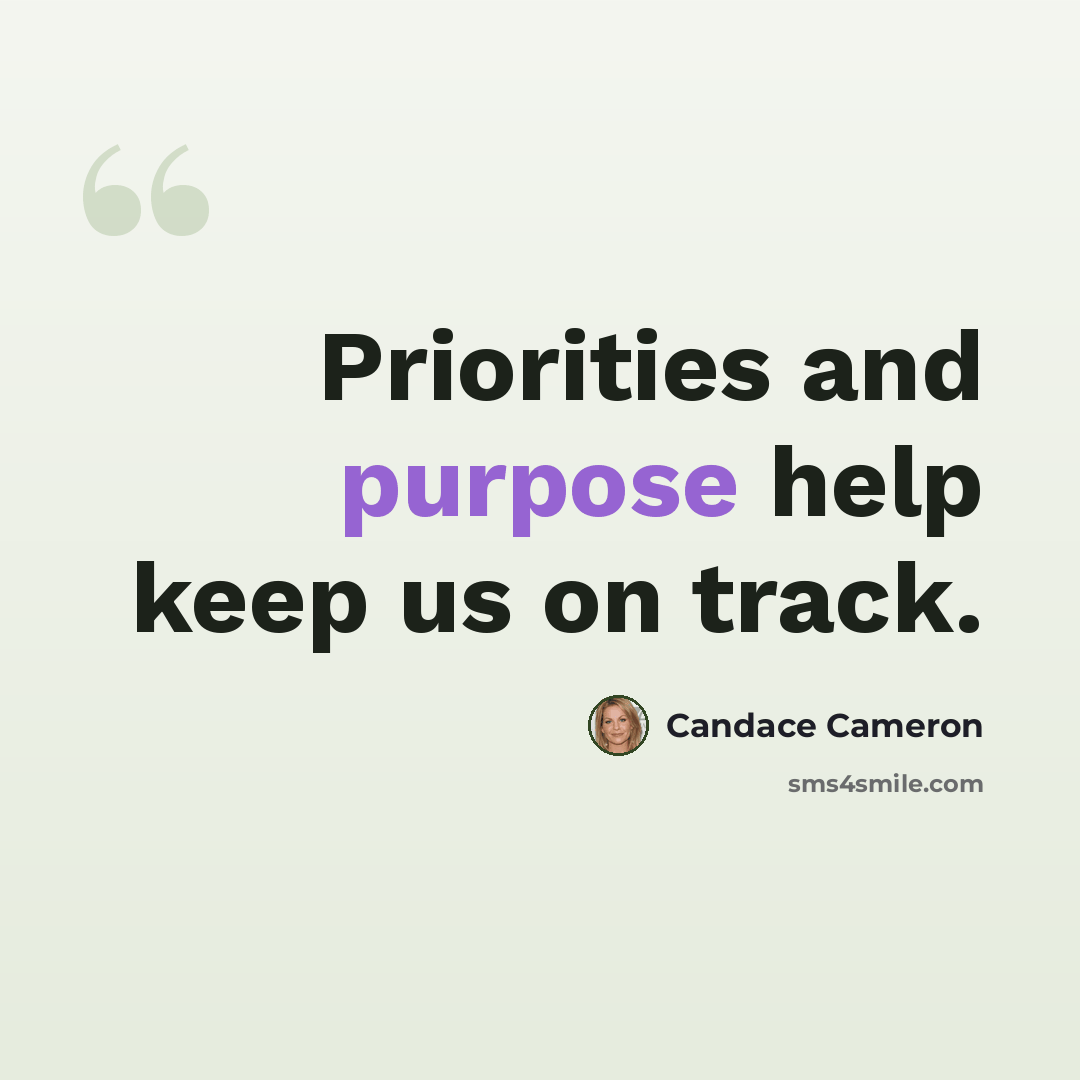 “Priorities and purpose help keep us on track.” quote by Candace Cameron