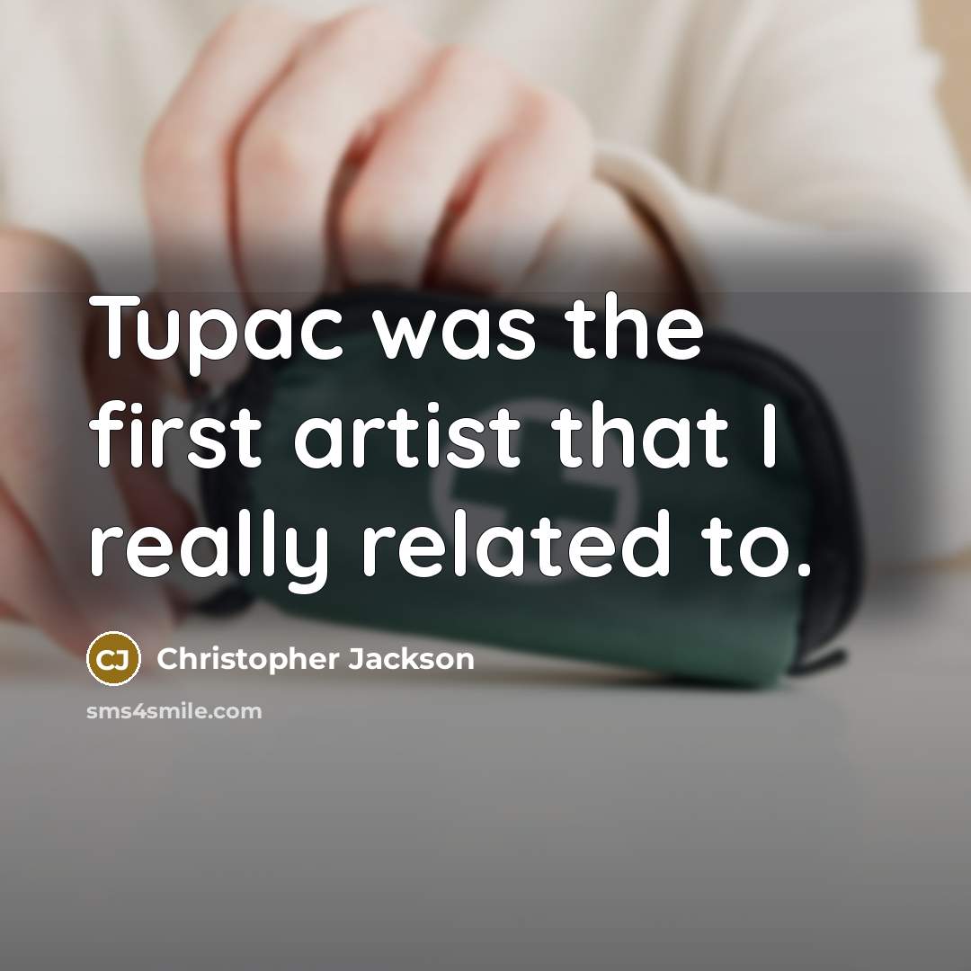 “Tupac was the first artist that I really related to.” quote by Christopher Jackson