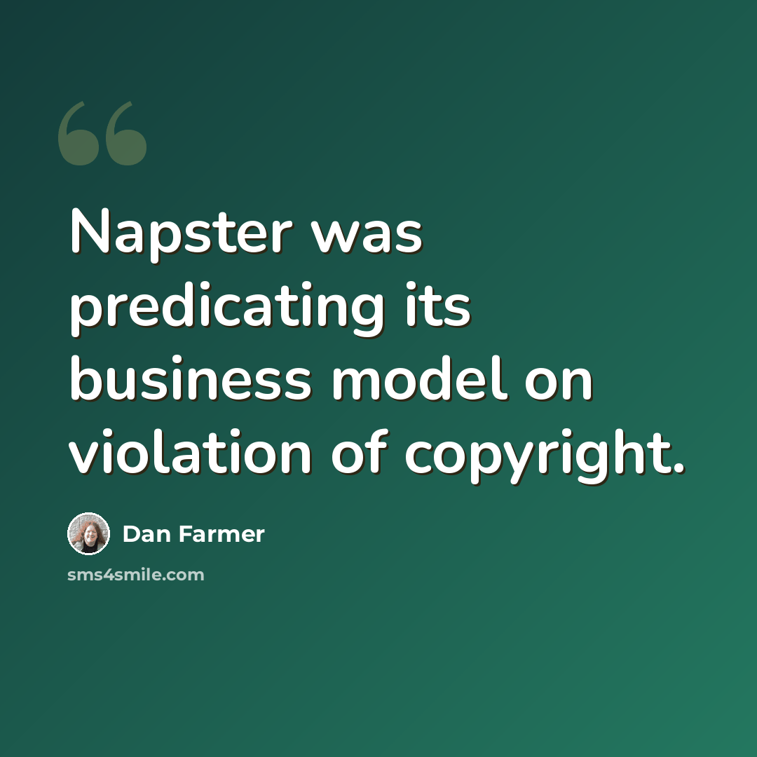 “Napster was predicating its business model on violation of copyright.” quote by Dan Farmer