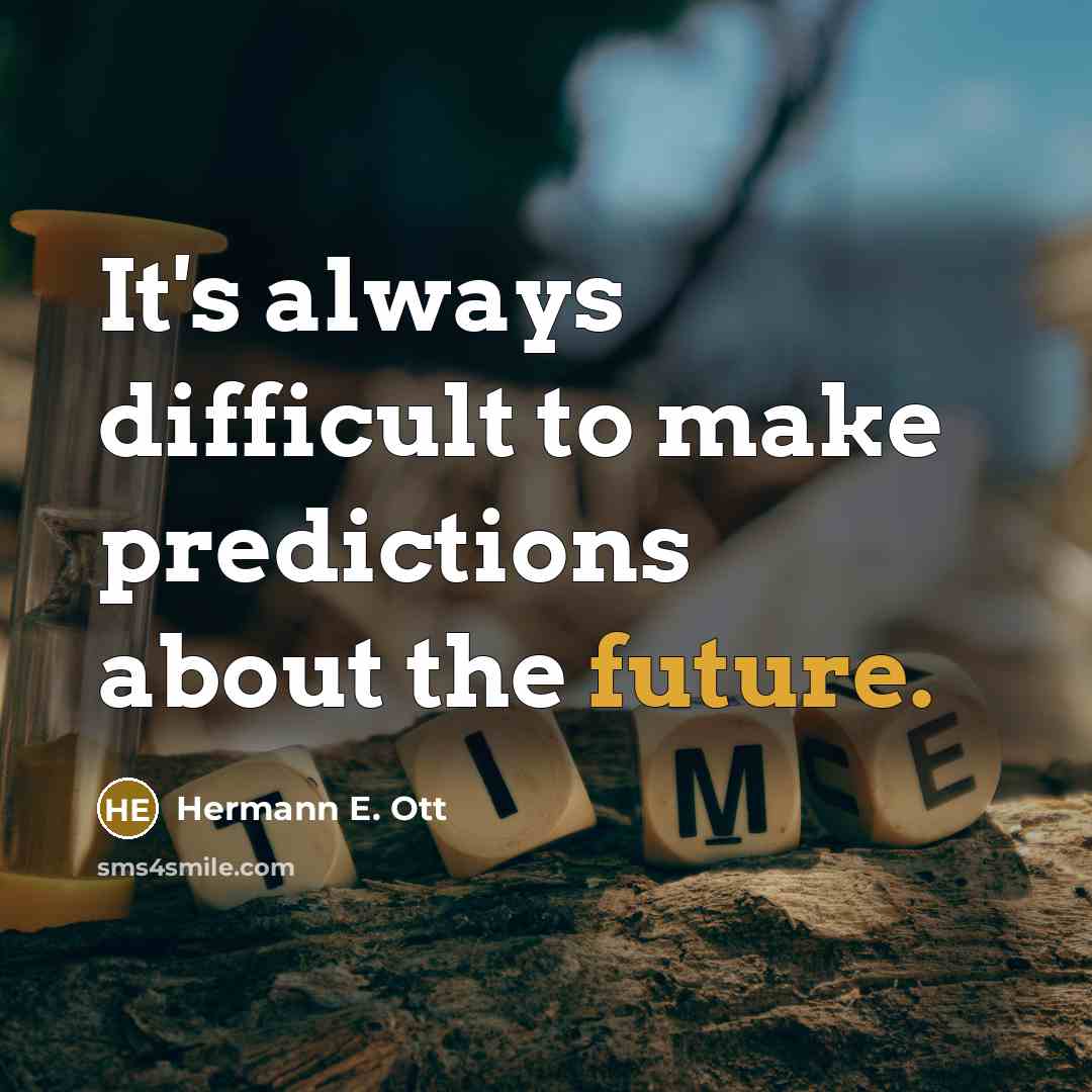 “It's always difficult to make predictions about the future.” quote by Hermann E. Ott