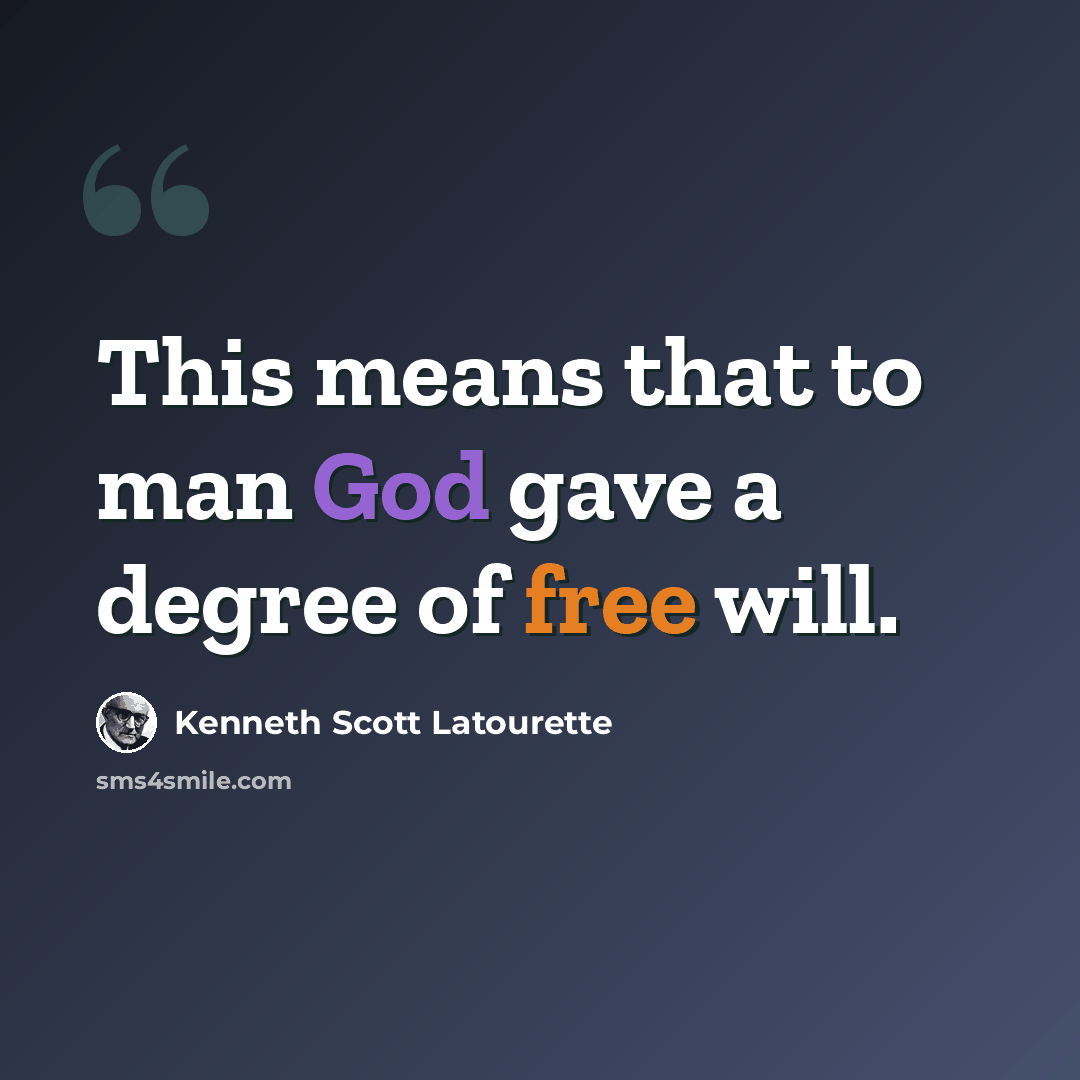 “This means that to man God gave a degree of free will.” quote by Kenneth Scott Latourette