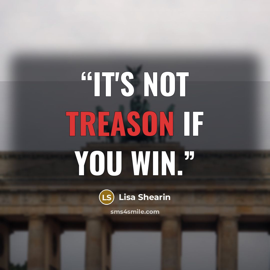 “It's not treason if you win.” quote by Lisa Shearin