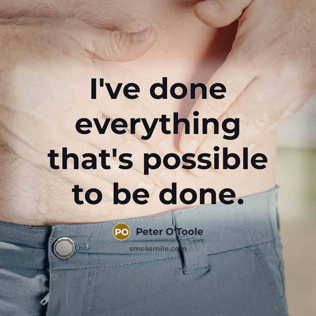 “I've done everything that's possible to be done.” quote by Peter O'Toole