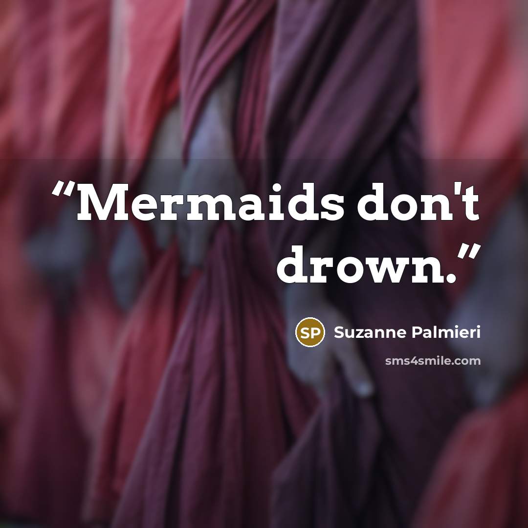 “Mermaids don't drown.” quote by Suzanne Palmieri
