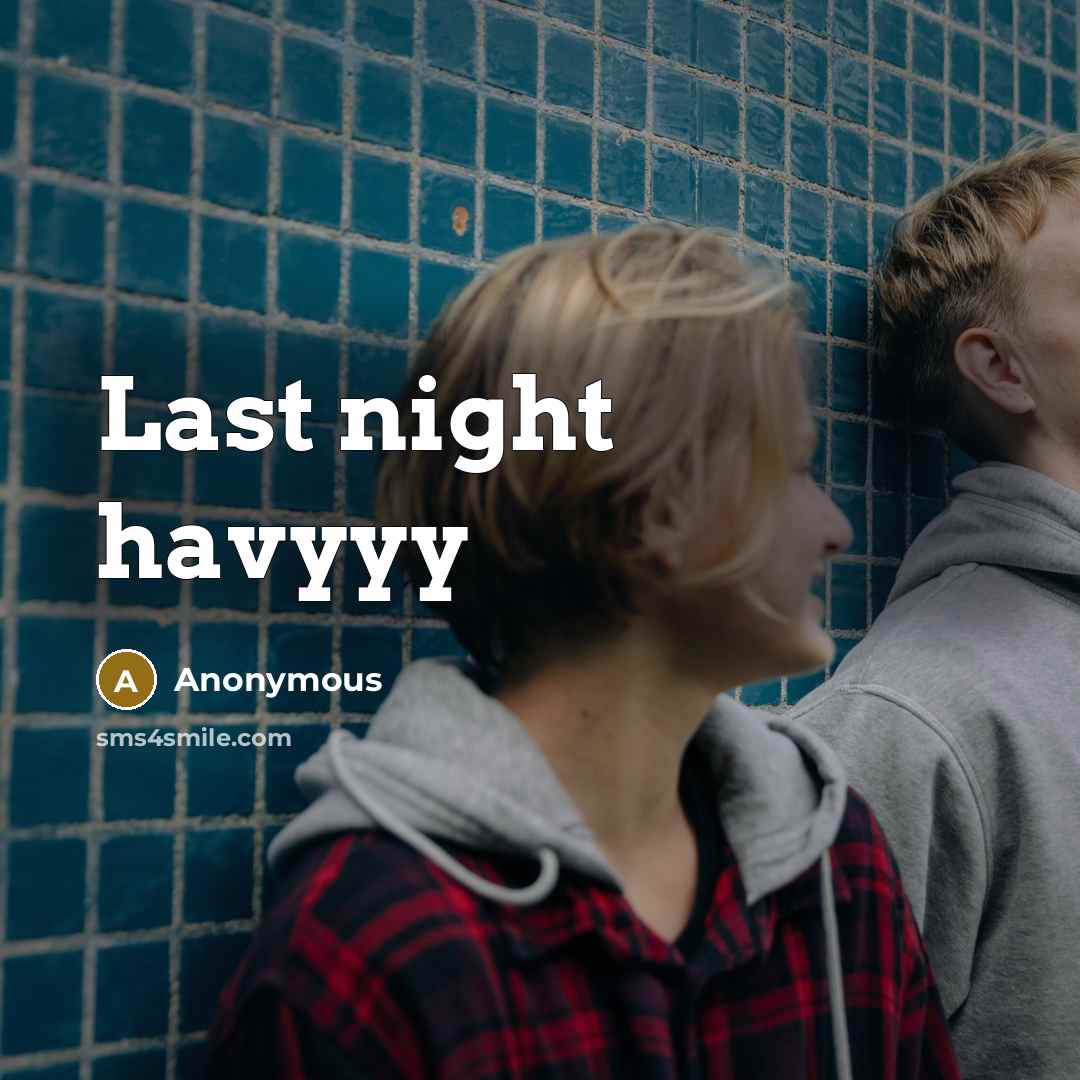 “Last night havyyy” quote by Anonymous