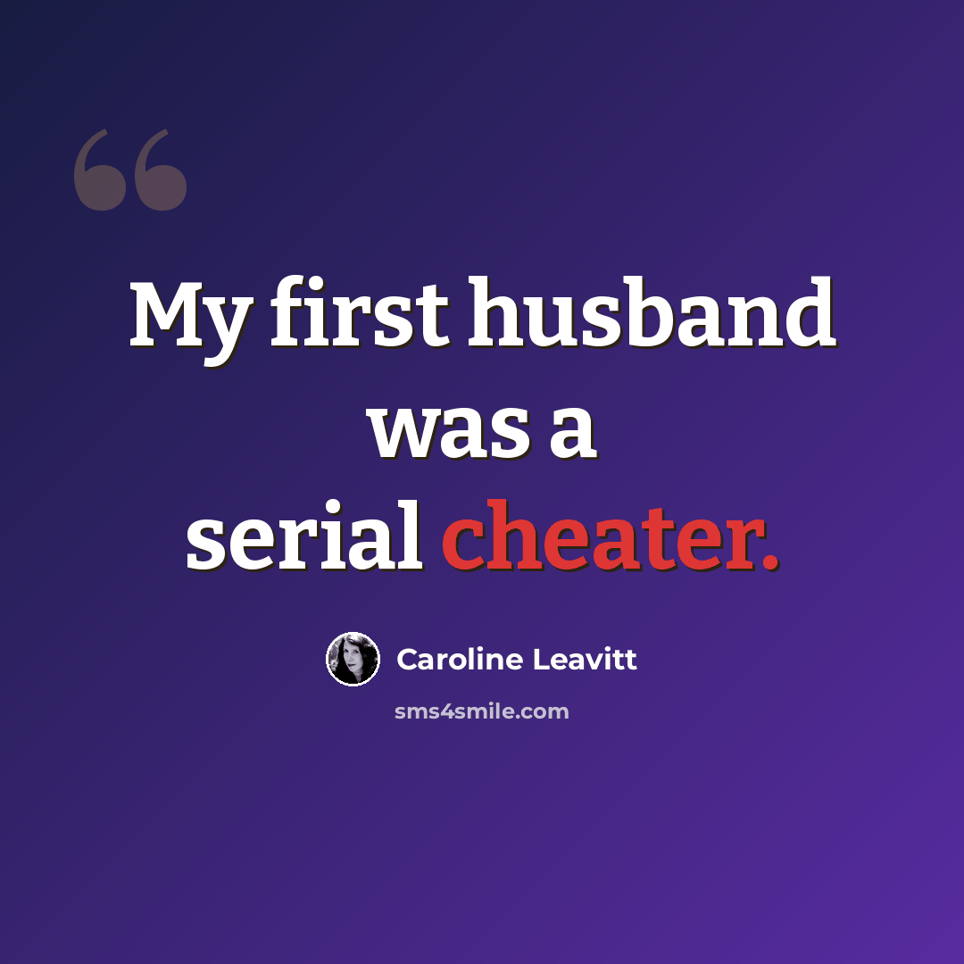 “My first husband was a serial cheater.” quote by Caroline Leavitt