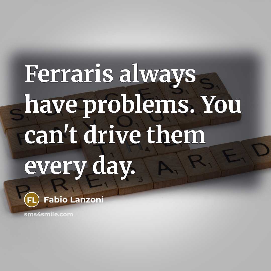 “Ferraris always have problems. You can't drive them every day.” quote by Fabio Lanzoni