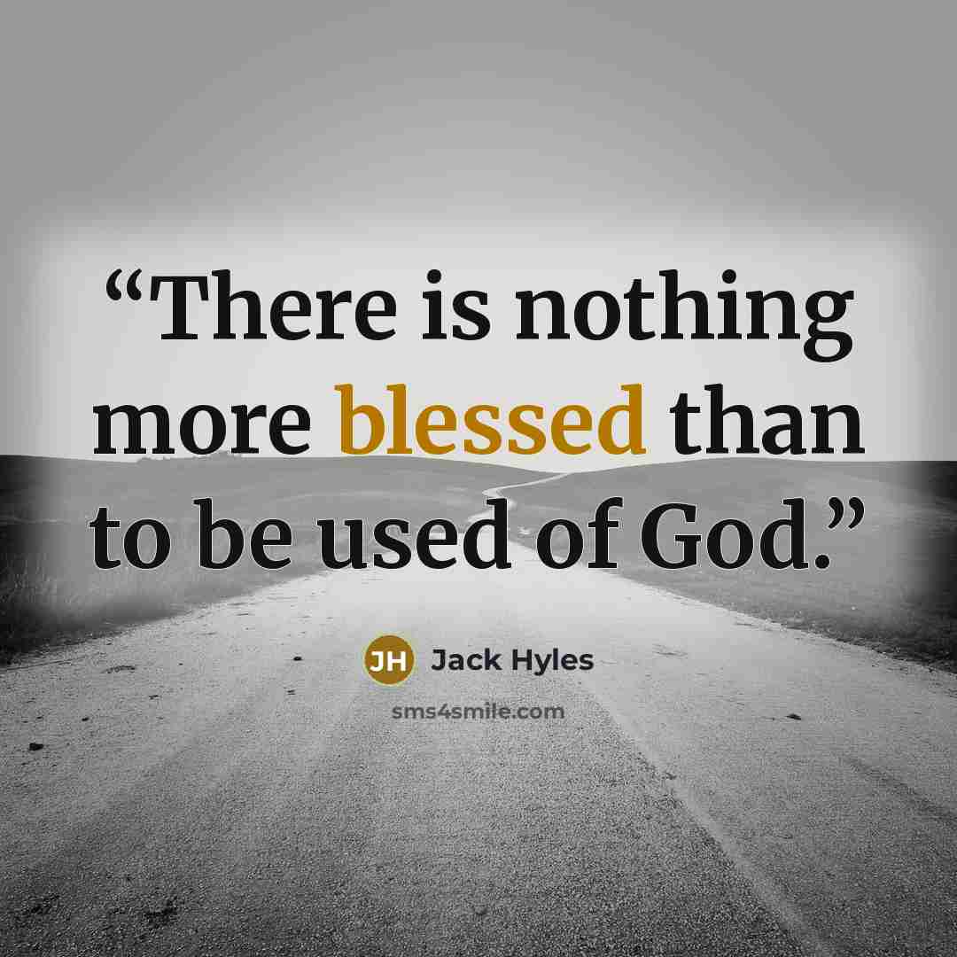 “There is nothing more blessed than to be used of God.” quote by Jack Hyles