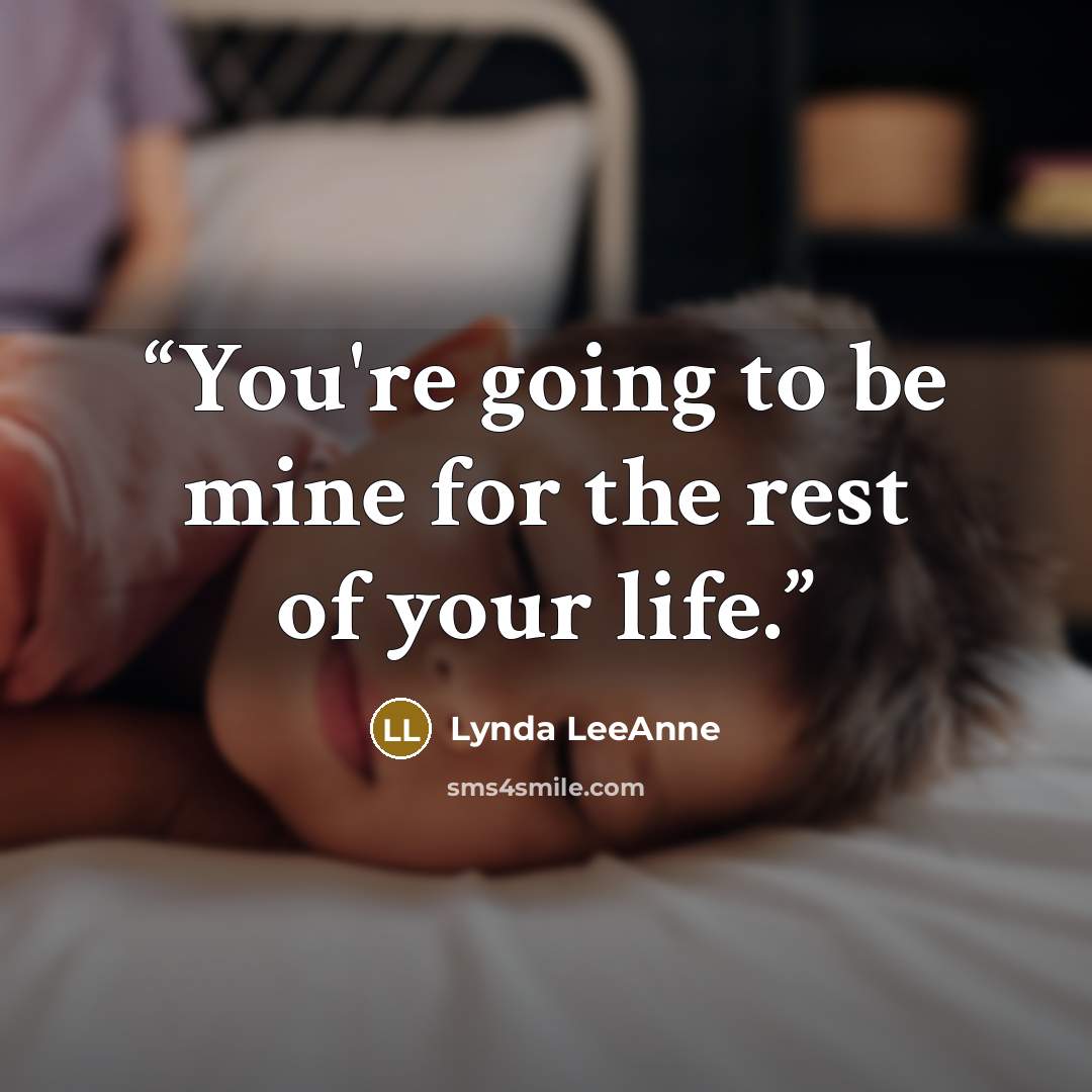 “You're going to be mine for the rest of your life.” quote by Lynda LeeAnne