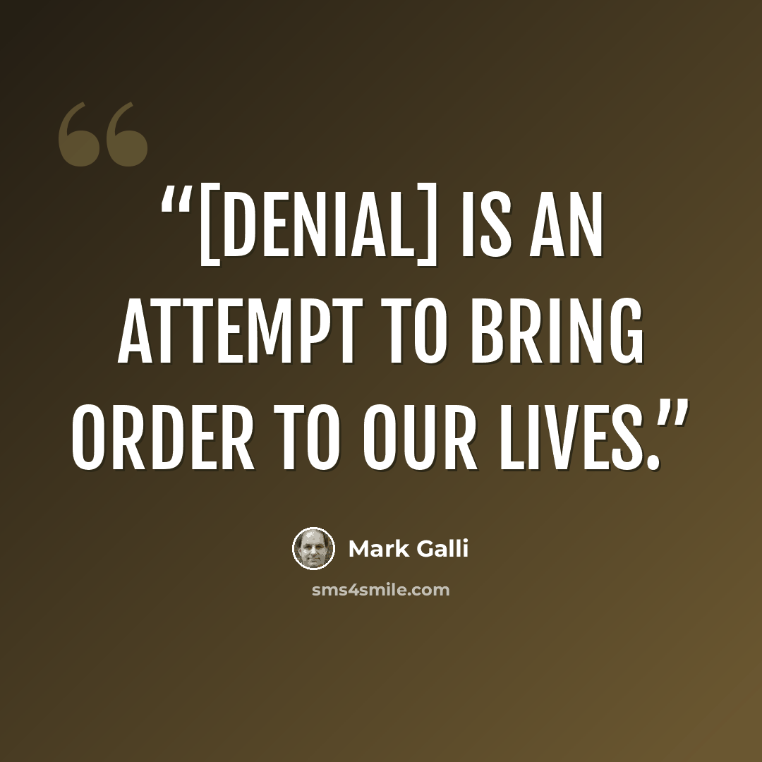 “[denial] is an attempt to bring order to our lives.” quote by Mark Galli
